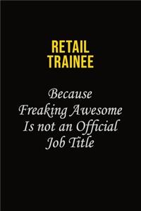 Retail Trainee Because Freaking Awesome Is Not An Official Job Title