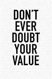 Don't Ever Doubt Your Value