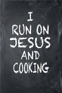 I Run On Jesus And Cooking