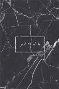 Let It Be Journal: Lined Notebook, 120 Pages, 6x9, Black and White Marble with Let It Be Quote Saying, Journal for Teen Girls Boys Women (Journals to Write In)