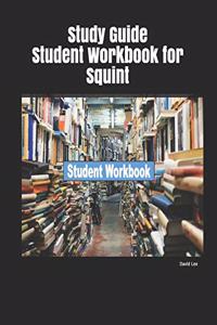 Study Guide Student Workbook for Squint