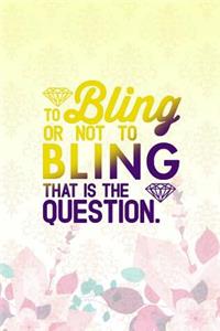 To Bling Or Not To Bling That Is The Question