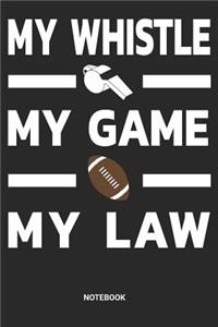 My Whistle My Game My Law Notebook