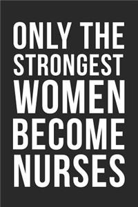 Only The Strongest Women Become Nurses