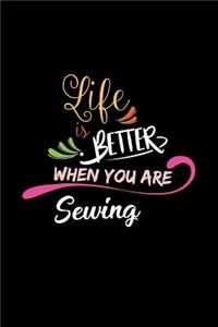 Life Is Better When You Are Sewing