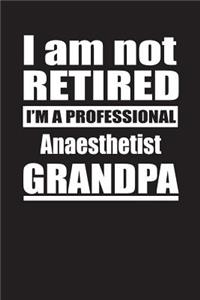 I Am Not Retired I'm A Professional Anaesthetist Grandpa