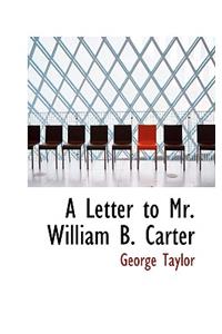 A Letter to Mr. William B. Carter