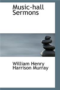 Music-Hall Sermons