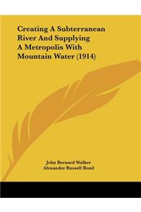 Creating A Subterranean River And Supplying A Metropolis With Mountain Water (1914)