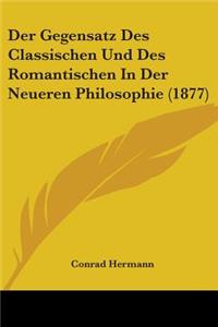 Der Gegensatz Des Classischen Und Des Romantischen In Der Neueren Philosophie (1877)
