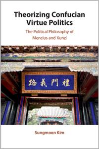 Theorizing Confucian Virtue Politics
