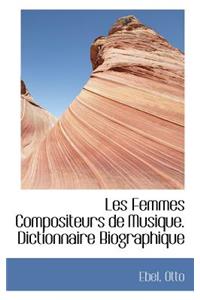 Les Femmes Compositeurs de Musique. Dictionnaire Biographique