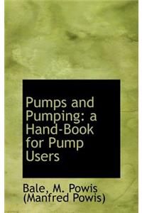 Pumps and Pumping: A Hand-Book for Pump Users