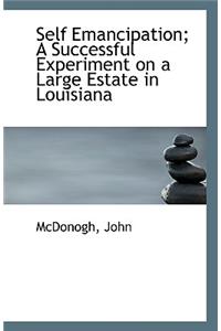 Self Emancipation; A Successful Experiment on a Large Estate in Louisiana