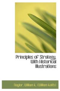 Principles of Strategy, With Historical Illustrations