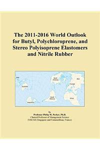 The 2011-2016 World Outlook for Butyl, Polychloroprene, and Stereo Polyisoprene Elastomers and Nitrile Rubber