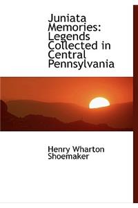 Juniata Memories: Legends Collected in Central Pennsylvania