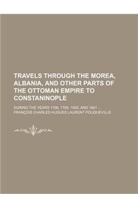 Travels Through the Morea, Albania, and Other Parts of the Ottoman Empire to Constaninople; During the Years 1798, 1799, 1800, and 1801