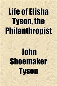 Life of Elisha Tyson, the Philanthropist