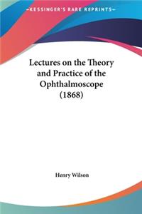Lectures on the Theory and Practice of the Ophthalmoscope (1868)