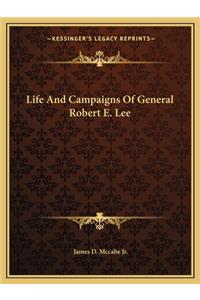 Life And Campaigns Of General Robert E. Lee