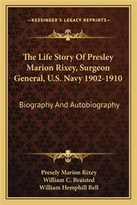 Life Story of Presley Marion Rixey, Surgeon General, U.S. Navy 1902-1910