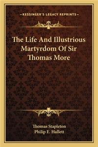 The Life And Illustrious Martyrdom Of Sir Thomas More