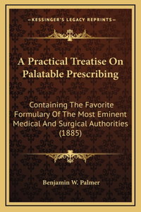 A Practical Treatise on Palatable Prescribing