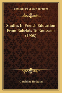 Studies in French Education from Rabelais to Rousseau (1908)