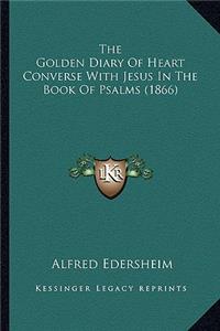 The Golden Diary Of Heart Converse With Jesus In The Book Of Psalms (1866)