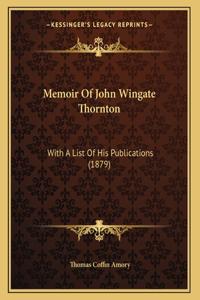 Memoir Of John Wingate Thornton
