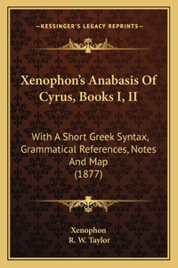 Xenophon's Anabasis Of Cyrus, Books I, II