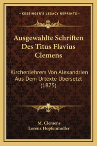 Ausgewahlte Schriften Des Titus Flavius Clemens
