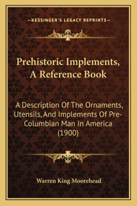 Prehistoric Implements, A Reference Book
