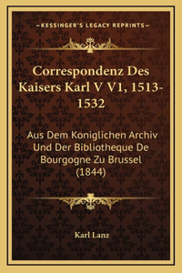 Correspondenz Des Kaisers Karl V V1, 1513-1532