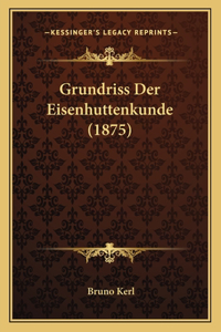 Grundriss Der Eisenhuttenkunde (1875)