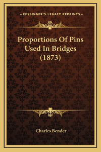Proportions Of Pins Used In Bridges (1873)