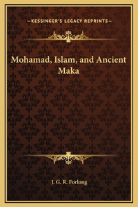 Mohamad, Islam, and Ancient Maka