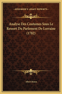 Analyse Des Coutumes Sous Le Ressort Du Parlement De Lorraine (1782)