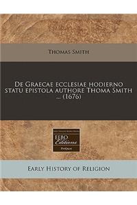 de Graecae Ecclesiae Hodierno Statu Epistola Authore Thoma Smith ... (1676)