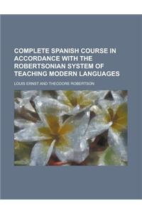 Complete Spanish Course in Accordance with the Robertsonian System of Teaching Modern Languages