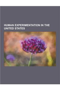 Human Experimentation in the United States: Milgram Experiment, Project Mkultra, Unethical Human Experimentation in the United States, Tuskegee Syphil