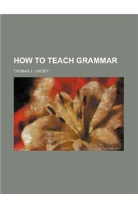 How to Teach Grammar