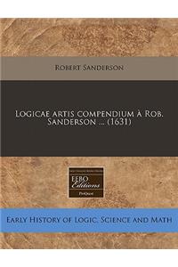 Logicae Artis Compendium a Rob. Sanderson ... (1631)