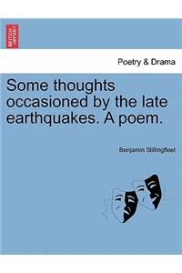 Some Thoughts Occasioned by the Late Earthquakes. a Poem.