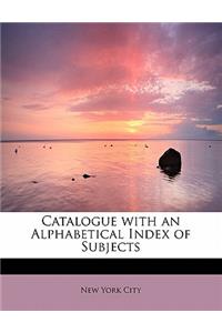 Catalogue with an Alphabetical Index of Subjects