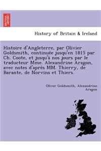 Histoire d'Angleterre, par Olivier Goldsmith, continuée jusqu'en 1815 par Ch. Coote, et jusqu'à nos jours par le traducteur Mme. Alexandrine Aragon, avec notes d'après MM. Thierry, de Barante, de Norvins et Thiers.