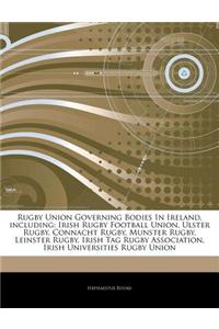 Articles on Rugby Union Governing Bodies in Ireland, Including: Irish Rugby Football Union, Ulster Rugby, Connacht Rugby, Munster Rugby, Leinster Rugb