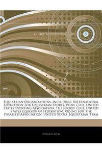 Articles on Equestrian Organizations, Including: International Federation for Equestrian Sports, Pony Club, United States Eventing Association, the Jo