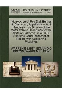 Harry A. Lord, Roy Dial, Bertha H. Dial, et al., Appellants, V. A.H. Henderson, as Director of the Motor Vehicle Department of the State of California, et al. U.S. Supreme Court Transcript of Record with Supporting Pleadings